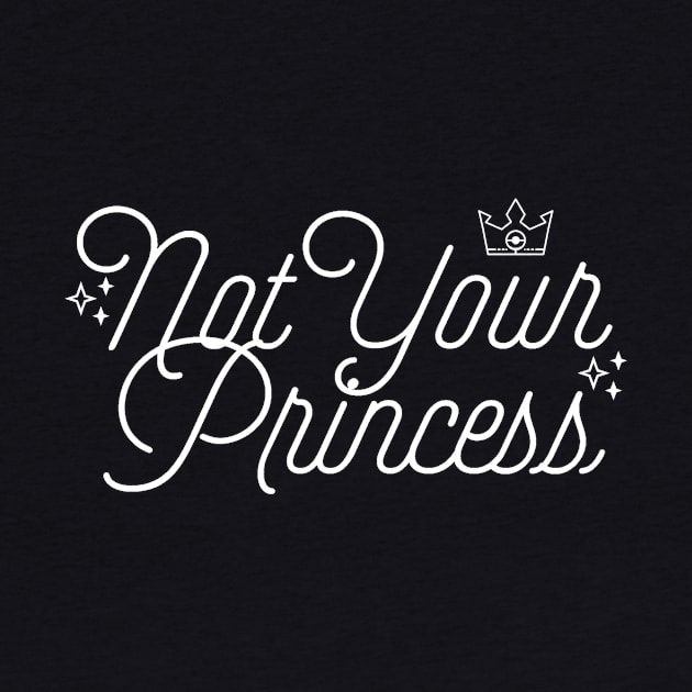 Not Your Princess Feminist Quote by ballhard